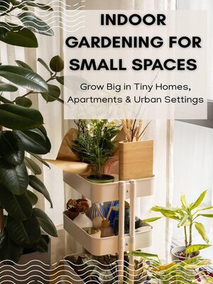 cover image of Indoor Gardening for Small Spaces
